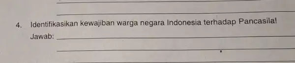 __ 4. Identifikasikan kewajiban warga negara Indonesia terhadap Pancasila! Jawab: __