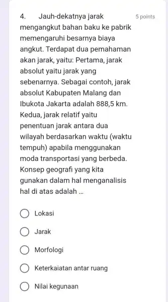 4. Jauh-dekatnya jarak mengangkut bahan baku ke pabrik memengaruhi besarnya biaya angkut. Terdapat dua pemahaman akan jarak, yaitu:Pertama, jarak absolut yaitu jarak yang sebenarnya