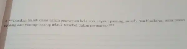 4. "Jelaskan teknik dasar dalam permainan bola voli, seperti passing smash, dan blocking serta peran penting dari masing masing teknik tersebut dalam permainan! __