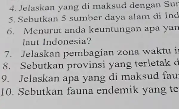 4. Jelaskan yang di maksud dengan Sur 5. Sebutkan 5 sumber daya alam di Ind 6. Menurut anda keuntungan apa yan laut Indonesia? 7.