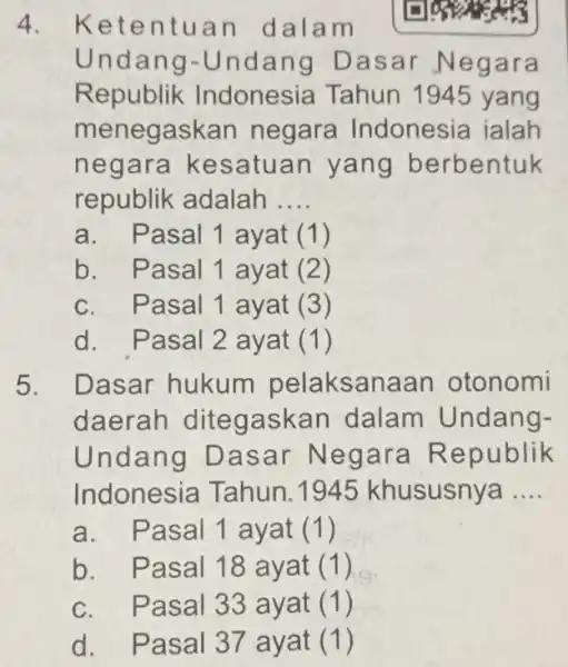 4. Ketentuan dalam Undang-Undang Dasar Negara Republik Indonesia Tahun 1945 yang menegaskan negara Indonesia ialah negara kesatuan yang berbentuk republik adalah __ a. Pasal