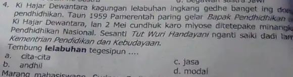 4. Ki Hajar Dewantara kagungan lelabuhan ingkang gedhe banget ing don D. begawail sasua Jawi pendhidhikan. Taun 1959 Pamerentah paring gelar Bapak Pendhidhikan Ki