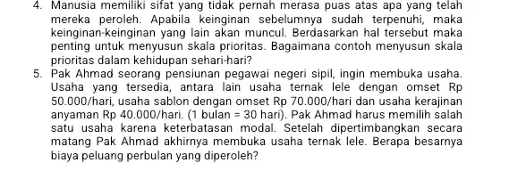 4. Manusia memiliki sifat yang tidak pernah merasa puas atas apa yang telah mereka peroleh. Apabila keinginan sebelumnya sudah terpenuhi, maka keinginan-keinginan yang lain