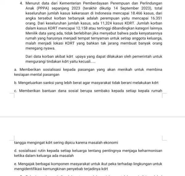 4. Menurut data dari Kementerian Pemberdayaan Perempuan dan Perlindungan Anak (PPPA)sepanjang 2023 (terakhir dikutip 14 September 2023), total keseluruhan jumlah kasus kekerasan di Indonesia