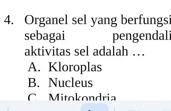 4. Org aneI s el ya ng be rfungsi sebag al penge ndali aktivitas se l adalah __ A. Kloro plas B. Nucleus C.