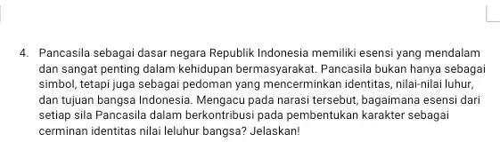 4. Pancasila sebagai dasar negara Republik Indonesia memiliki esensi yang mendalam dan sangat penting dalam kehidupan bermasyarakat. Pancasila bukan hanya sebagai simbol, tetapi juga