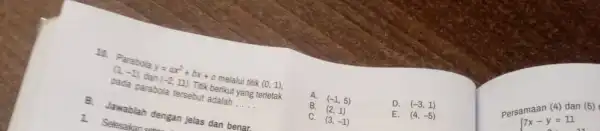 -4. Parabola y=ax^2+bx+c cos(-2,11). Thich be melalui titik (0,1), metal parabola tersebut benkut __ berikut yang terletak 1. Selesaikan E. Sewablah dengan jelas dan