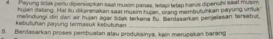 4. Payung tidak perlu dipersiapkan saat musim panas, tetapi tetap harus dipenuhi saat musim hujan datang. Hal itu dikarenakan saat musim hujan, orang membutuhkan