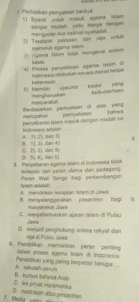 4 Perhatikan pernyataan berikut: 1) Syarat untuk masuk agama Islam sangat mudah, yaitu hanya dengan mengucap dua kalimat syahadat. 2) Terdapat paksaan dari raja