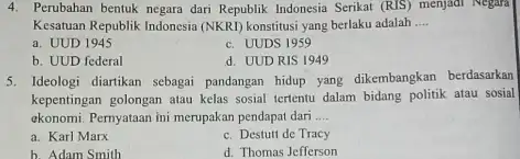 4. Perubahan bentuk negara dari Republik Indonesia Serikat (RIS)menjadi Negara Kesatuan Republik Indonesia (NKRI)konstitusi yang berlaku adalah __ a. UUD 1945 c. UUDS 1959