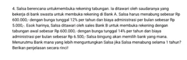 4. Salsa berencana untukmembuka rekening tabungan. la ditawari oleh saudaranya yang bekerja di bank swasta untuk membuka rekening di Bank A. Salsa harus menabung