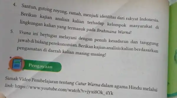 4. Santun, gotong royong ramah, menjadi identitas dari rakyat Indonesia. Berikan kajian analisis kalian terhadap kelompok masyarakat di lingkungan kalian yang termasuk pada Brahmana