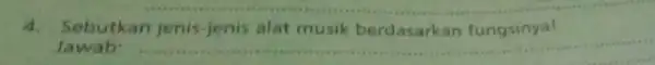 4. Sebutkan jenis-jenis alat musik berdasarkan fungsinya! Jawab: __