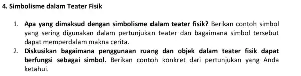 4. Simbolisme dalam Teater Fisik 1. Apa yang dimaksud dengan simbolisme dalam teater fisik?Berikan contoh simbol yang sering digunakan dalam pertunjukan teater dan bagaimana