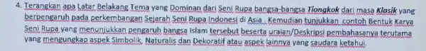 4. Terangkan apa Latar Belakang Tema yang Dominan dari Seni Rupa bangsa-bangsa Tiongkok dari masa Klasik yang berpengaruh pada perkembangan Sejarah Seni Rupa Indonesi