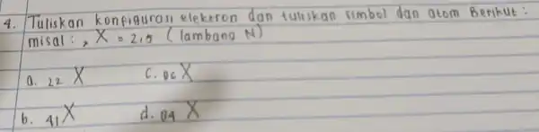 4. Tuliskan konfigurasi elektron don tull skan simbol dan atom Berikut: misal