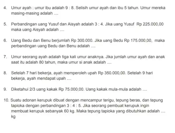 4. Umur ayah: umur ibu adalah 9:8 Selisih umur ayah dan ibu 5 tahun . Umur mereka masing-masing adalah __ 5. Perbandingan uang Yusuf