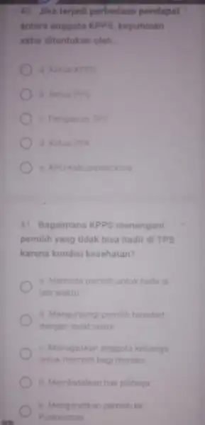 40. Jika terjadi perbedaan pendapat antara anggota KPPS keputusan akhir ditentukan oleh __ c. Pengawas TPS d. Ketua pok e. KPU Kabupaten/Kota 41 Bagaimana