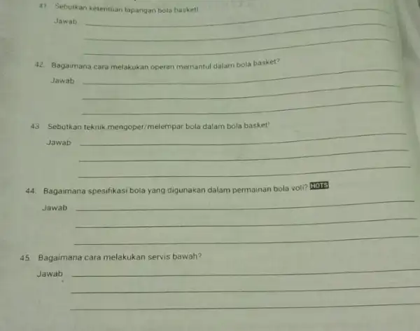 41. Sebutkan ketentuan lapangan bola basket! Jawab __ 42. Bagaimana Jawab __ 43. Sebutkan Jawab __ 44. Bagaimana spesifikasi bola yang digunakan dalam permainan