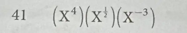 41 (X^4)(X^(1)/(2))(X^-3)