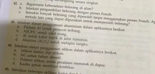 42. a. Bagaimana keberadaan belerang di alam? b. Semakan pengambilan belerang dengan proses Frasch. c. Semakin banyak belerang gunsidiperoleh tanpa menggunakan proses Frasch. Ap