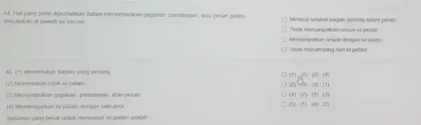 44. Hal yang perlu diperhatikan dalam menyimpulkan gagasan pandangan, atau pesan pidato dinyatakan di bawah ini kecuali __ 45. (1) Menentukan bagian yang penting