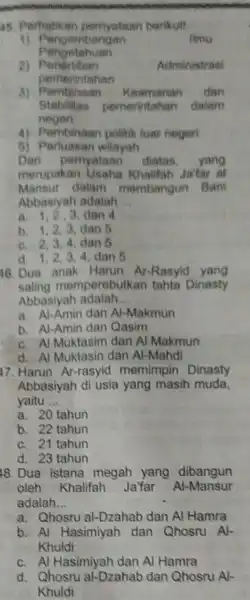 45. Pertuatikan perryataan berikut! 1) Pengembengan flmu Pengetahuan 2)Penertiban Administrasi pemerintahan 3) Pembinaan Neamanan dan Stabilitas pemerintahan dalam regen 4) Pembinaan politik luar negeri