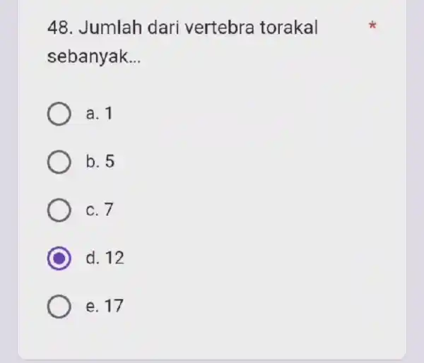 48. Jumlah dari vertebra torakal sebanyak __ a. 1 b. 5 c. 7 d. 12 e. 17