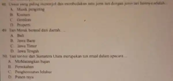 48. Unsur yang paling menonjol dan membedakan satu jenis tari dengan jenis tari lainnya adalah. __ A. Musik pengining B. Kostum C. Gerakan D.