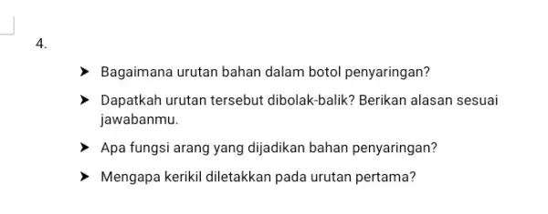 4. Bagaimana urutan bahan dalam botol penyaringan? Dapatkah urutan tersebut dibolak-balik? Berikan alasan sesuai jawabanmu. Apa fungsi arang yang dijadikan bahan penyaringan? Mengapa kerikil