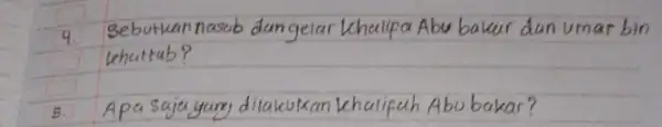 4. Bebutkan nasub dangelar khalipa Abu bakur dan umar bin khuttub? B. dilakukan Abubakar?