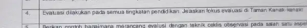 4. Evaluasi dilakukan pada semua tingkatan pendidikan Jelaskan fokus evaluasi di Taman Kanak-kanak! __ Berikan contoh bagaimana merancang evalusi dengan teknik ceklis obsgrvasi pada