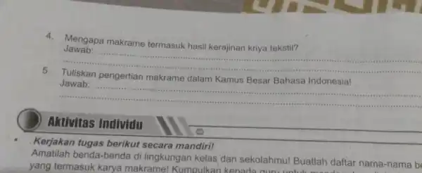 4.Mengapa makrame termasuk hasil kerajinan kriya tekstil? __ Jawab: pengertian makrame dalam Kamus Besar Bahasa Indonesia! __ in Aktivitas Individu Kerjakan tugas berikut secara