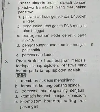 4 Proses sintesis protein diawal dengan peristiwa transkripsi yang merupakan peristiwa __ a. penyalinan kode genetik dari DNAoleh mRNA b. penguraian utas ganda DNA