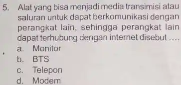 5. Alat yang bisa menjadi media transimisi atau saluran untuk dapat berkomunikasi dengan perangkat lain, sehingga perangkat lain dapat terhubung dengan internet disebut __