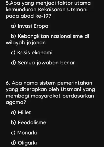 5. Apa yang menjadi faktor utama kemunduran Kekaisaran Utsmani pada abad ke -19 a) Invasi Eropa b)Kebangkit an nasionalis me di wilayah jajahan c)