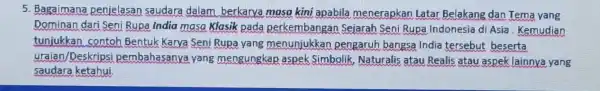 5. Bagaimana penjelasan saudara dalam berkarya moso kini apabila menerapkan Latar Belakang dan Tema yang Dominan dari Seni Rupa India masa Klasik pada perkembangan