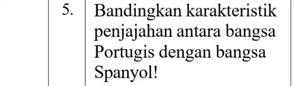 5. Bandingkan karakteristik penjajah an antara bangsa Portugis dengan bangsa Spanyol!