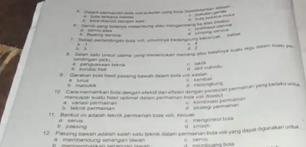 5. Dalam permainan bola vol pukulan yang tidak diperbolehkan adalah __ D. pukulan ganda a. bola terkena kepala d. bola terkena muka b bola