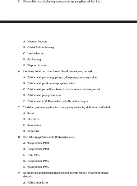 5. Dibawah ini manakah yang merupakan lagu yang berasal dari Bali..... __ A. Macepet Cepetan B. Cublak Cublak Suweng C. Lembe-lembe D. Gai Bintang