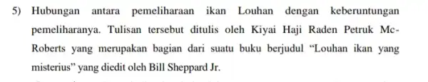 5) Hubungan antara pemeliharaan ikan Louhan dengan keberuntungan pemeliharanya. Tulisan tersebut ditulis oleh Kiyai Haji Raden Petruk Mc- Roberts yang merupakan bagian dari suatu