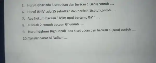 5. Huruf Idhar ada 6 sebutkan dan berikan 1 (satu) contoh __ 6. Huruf Ikhfa'ada 15 sebutkan dan berikan 1(satu) contoh __ 7. Apa