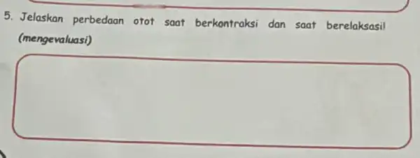 5. Jelaskan perbedaan otot soat berkontraksi dan saat berelaksasi! (mengevaluasi) square