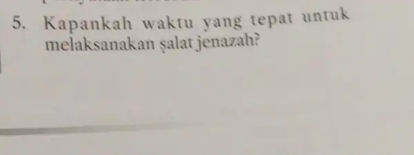 5. K apankah waktu yang tepat untuk melaksanakan salat jenazah?