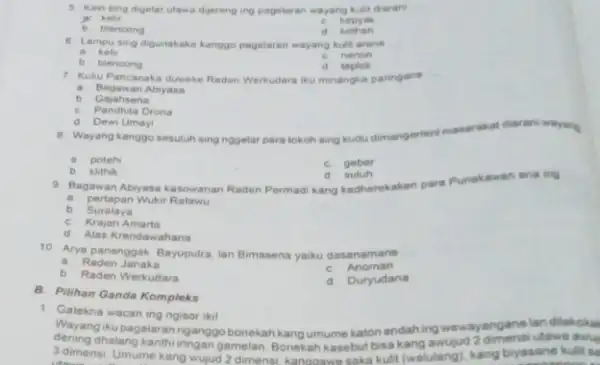 5 Kain sing digelar utawa diereng ing pagelaran wayang kulit diarani __ y kelir c kepyal b blencong d kotheh E Lampu sing digunakake