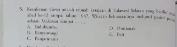 5. Kesalanan Gowa adalah sebuah kerajaan di Sulawesi Selatan yang berdiri selu abad ke 13 sampai tahun 1947. Wilayah kekuasaannya meliputi pesisir pang selatan