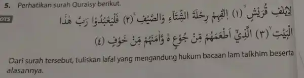 5. Perhatikan surah Quraisy berikut. (y)^c (1)^y (i) c (x^y)^y Dari surah tersebut,tuliskan lafal yang mengandung hukum bacaan lam tafkhim beserta alasannya.