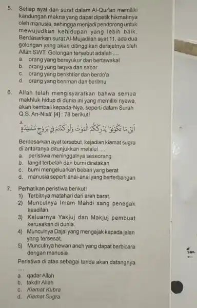 5. Setiap ayat dan surat dalam Al-Qur'an memiliki kandungan makna yang dapat dipetik hikmahnya oleh manusia menjadi pendorong untuk mewujudkan kehidupan yang lebih baik.