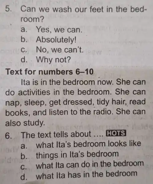 5. Can we wash our feet in the bed- room? a. Yes , we can. b. Ab solutely! c.No,we can't. d. Why not? Text