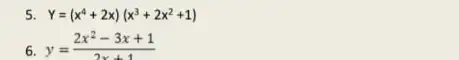 5 Y=(x^4+2x)(x^3+2x^2+1) 6 y=(2x^2-3x+1)/(2x+1)